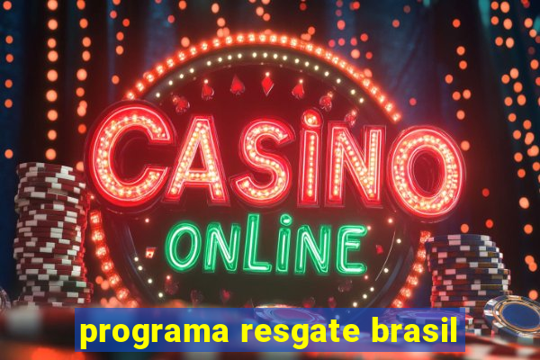 programa resgate brasil